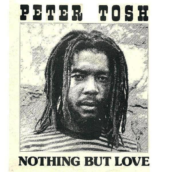 Peter Tosh * Nothing but love *