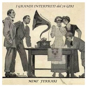 Mimì Ferrari, grande interprete del 78 giri